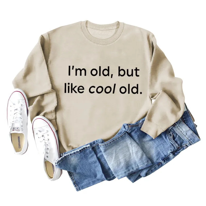 I'm Old But Like Cool Old Loose Plus Size Long Sleeve Sweatshirt