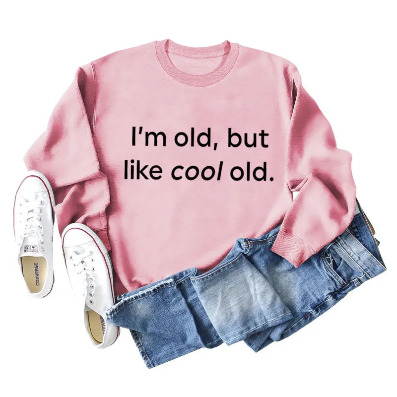 I'm Old But Like Cool Old Loose Plus Size Long Sleeve Sweatshirt