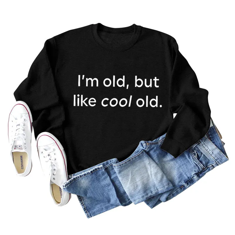 I'm Old But Like Cool Old Loose Plus Size Long Sleeve Sweatshirt