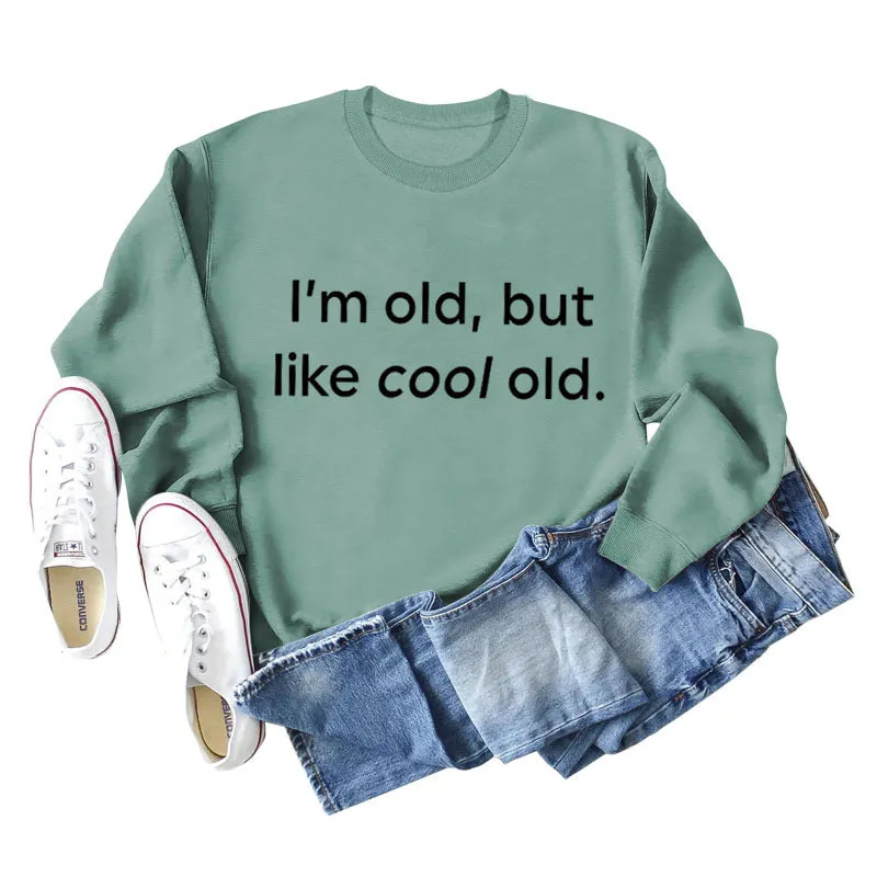 I'm Old But Like Cool Old Loose Plus Size Long Sleeve Sweatshirt