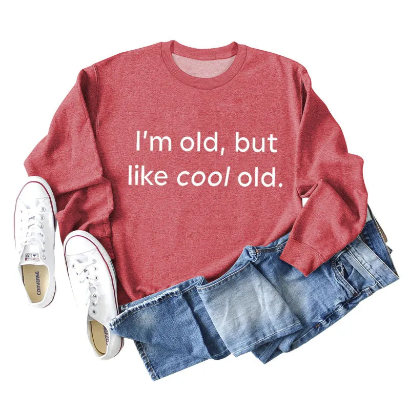 I'm Old But Like Cool Old Loose Plus Size Long Sleeve Sweatshirt