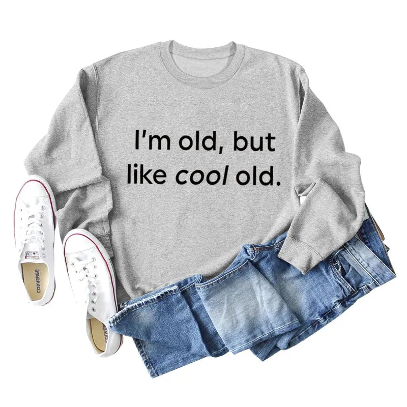 I'm Old But Like Cool Old Loose Plus Size Long Sleeve Sweatshirt