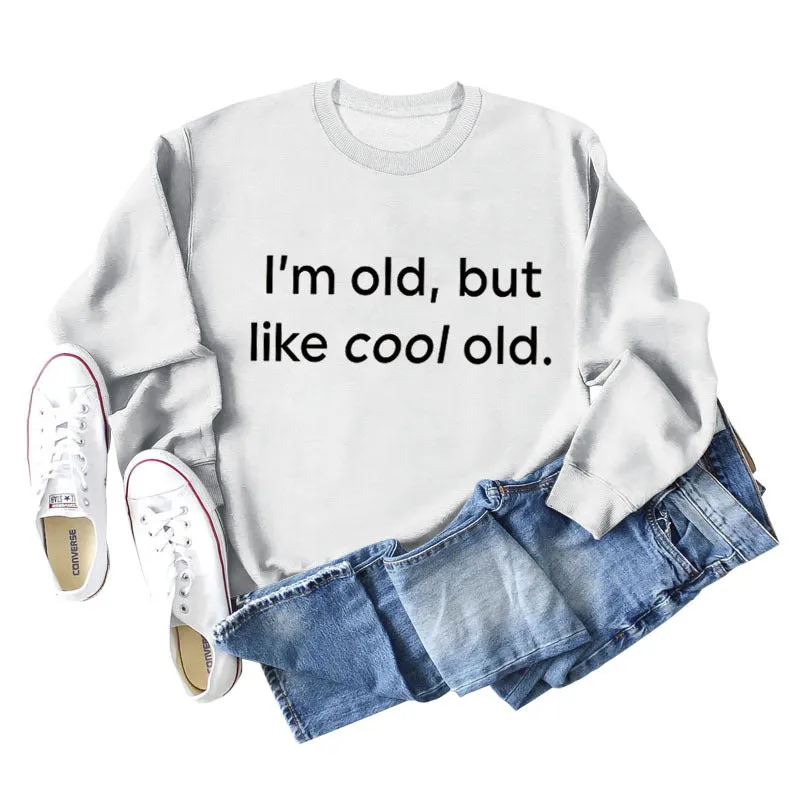 I'm Old But Like Cool Old Loose Plus Size Long Sleeve Sweatshirt